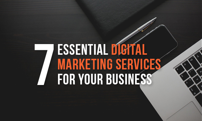 Seven Essential Digital Marketing Services for Your Business
