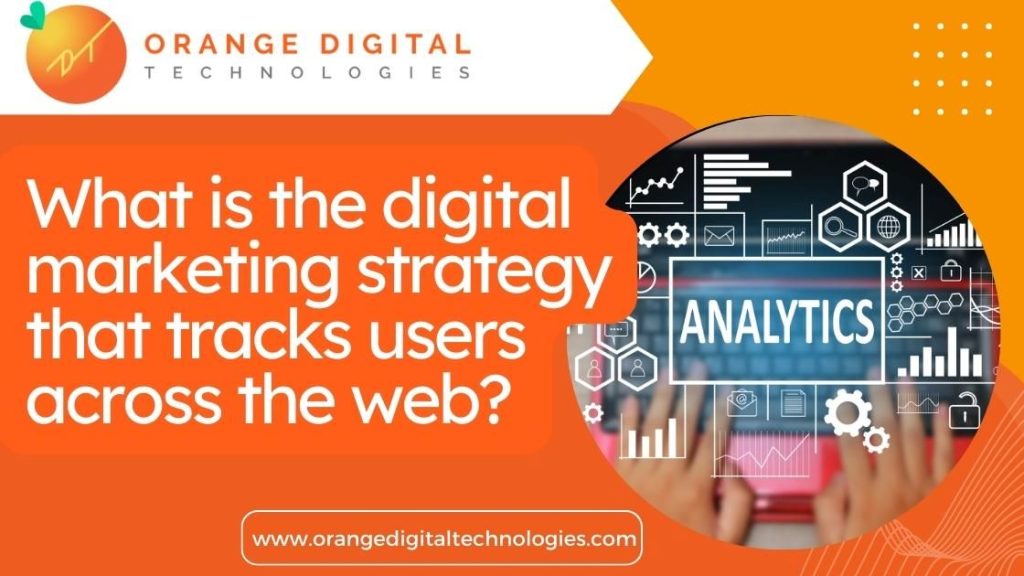 What is the digital marketing strategy that tracks users across the web odt